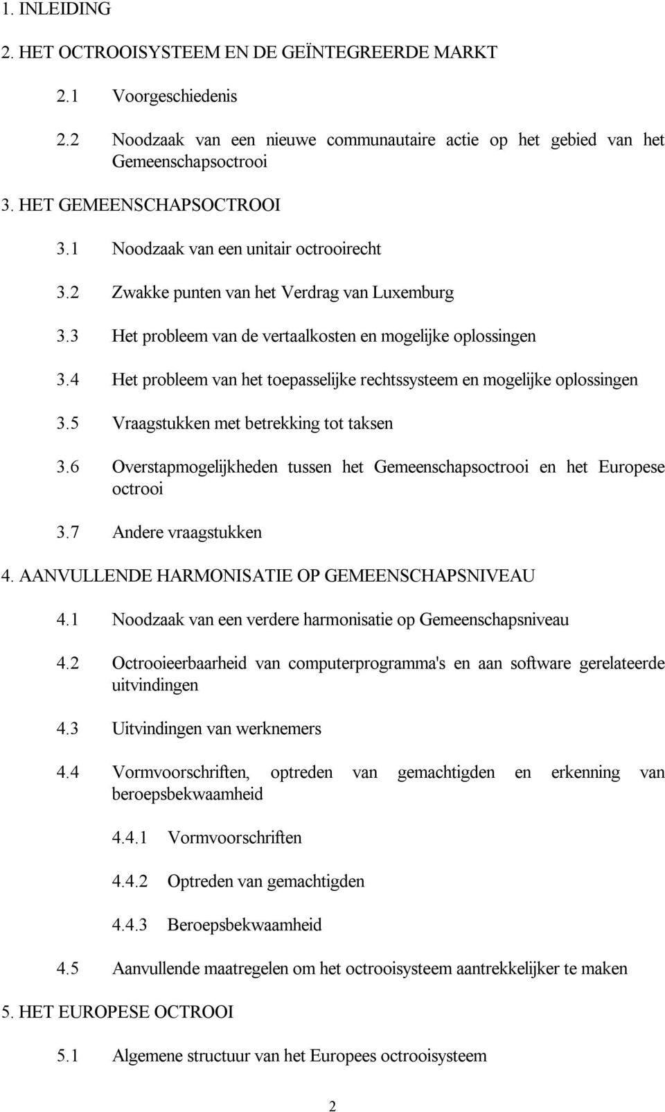 4 Het probleem van het toepasselijke rechtssysteem en mogelijke oplossingen 3.5 Vraagstukken met betrekking tot taksen 3.