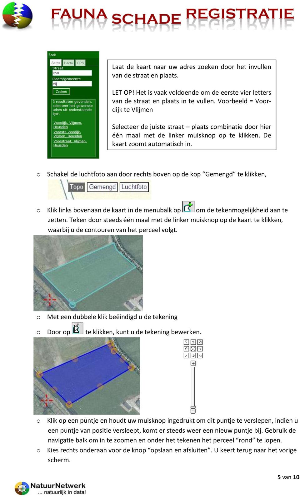 o Schakel de luchtfoto aan door rechts boven op de kop Gemengd te klikken, o Klik links bovenaan de kaart in de menubalk op om de tekenmogelijkheid aan te zetten.