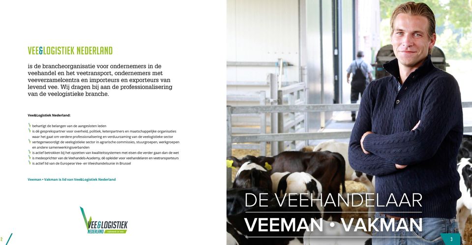 Vee&Logistiek Nederland: behartigt de belangen van de aangesloten leden is dé gesprekspartner voor overheid, politiek, ketenpartners en maatschappelijke organisaties waar het gaat om verdere