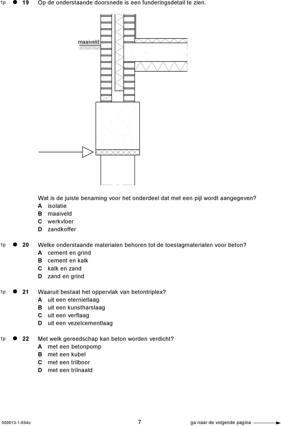 A cement en grind B cement en kalk C kalk en zand D zand en grind Waaruit bestaat het oppervlak van betontriplex?