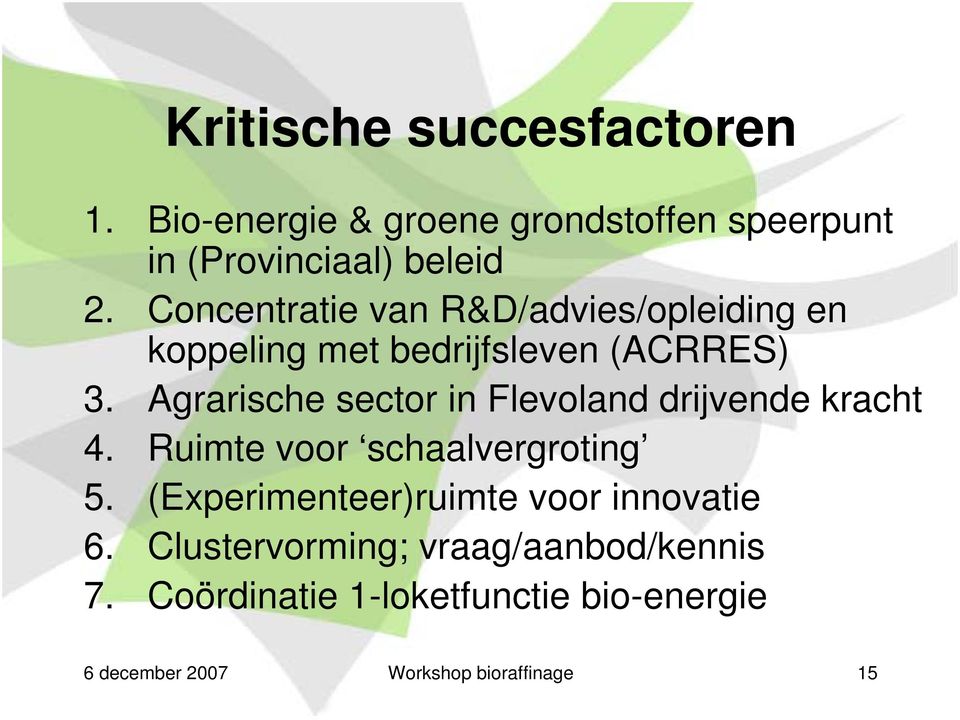 Agrarische sector in Flevoland drijvende kracht 4. Ruimte voor schaalvergroting 5.