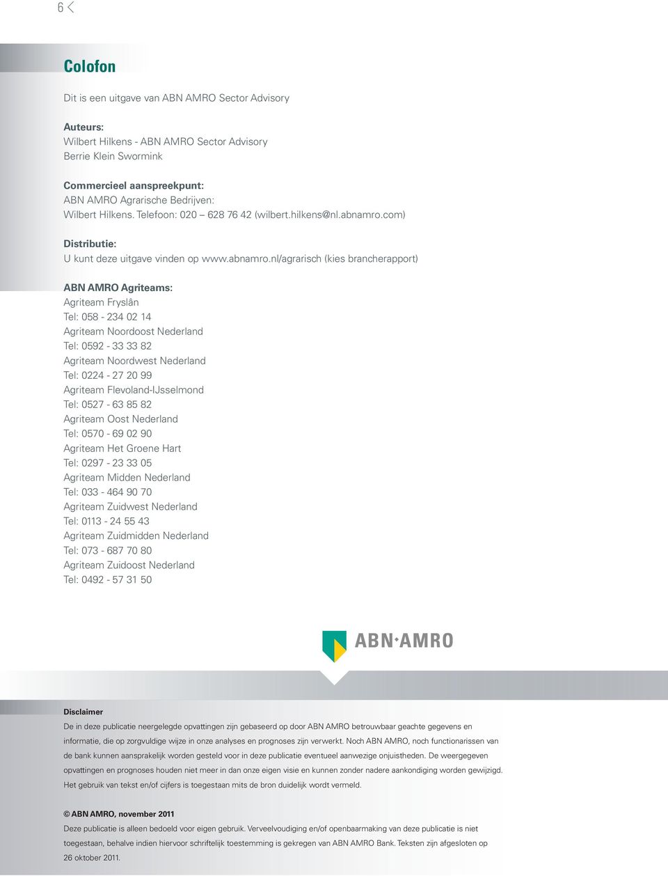 com) Distributie: U kunt deze uitgave vinden op www.abnamro.