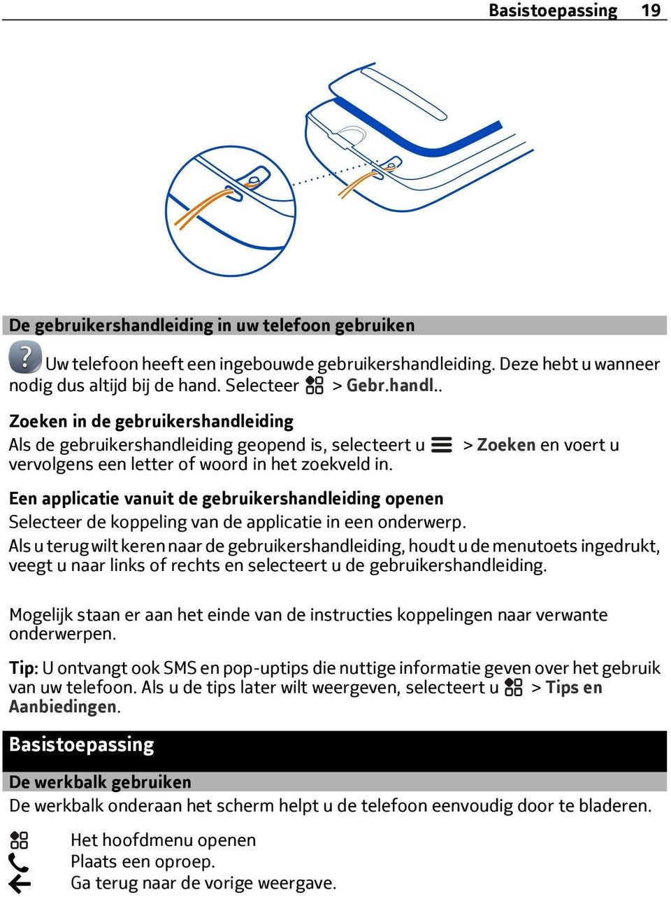 Als u terug wilt keren naar de gebruikershandleiding, houdt u de menutoets ingedrukt, veegt u naar links of rechts en selecteert u de gebruikershandleiding.