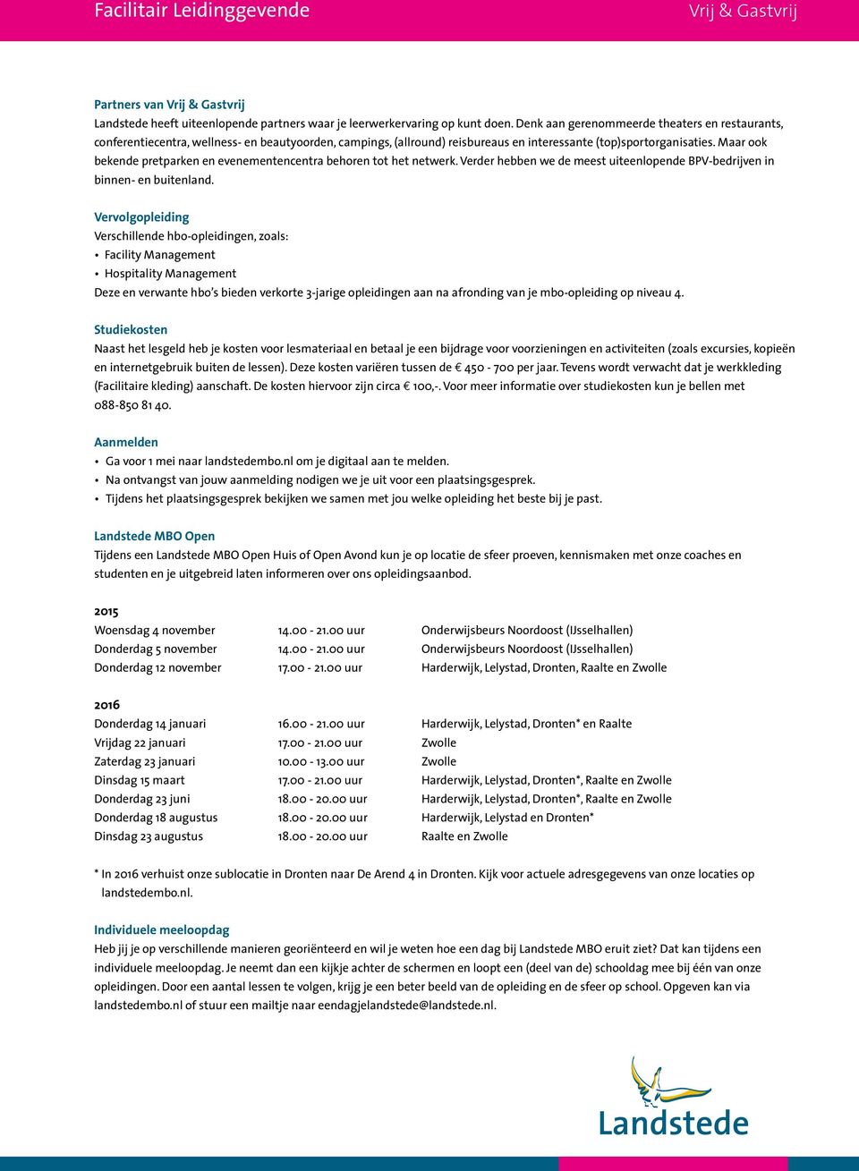 Maar ook bekende pretparken en evenementencentra behoren tot het netwerk. Verder hebben we de meest uiteenlopende BPV-bedrijven in binnen- en buitenland.