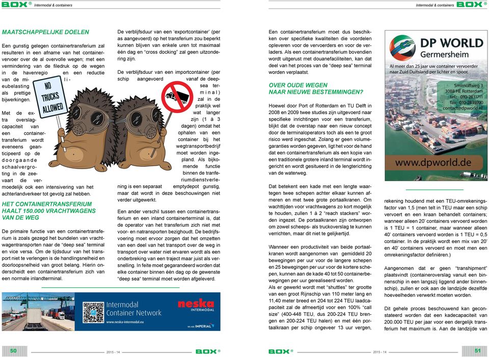 Met de extra overslagcapaciteit van een containertransferium wordt eveneens geanticipeerd op de doorgaande schaalvergroting in de zeevaart die vermoedelijk ook een intensivering van het