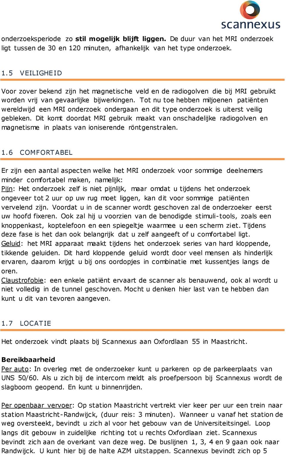 Tt nu te hebben miljenen patiënten wereldwijd een MRI nderzek ndergaan en dit type nderzek is uiterst veilig gebleken.