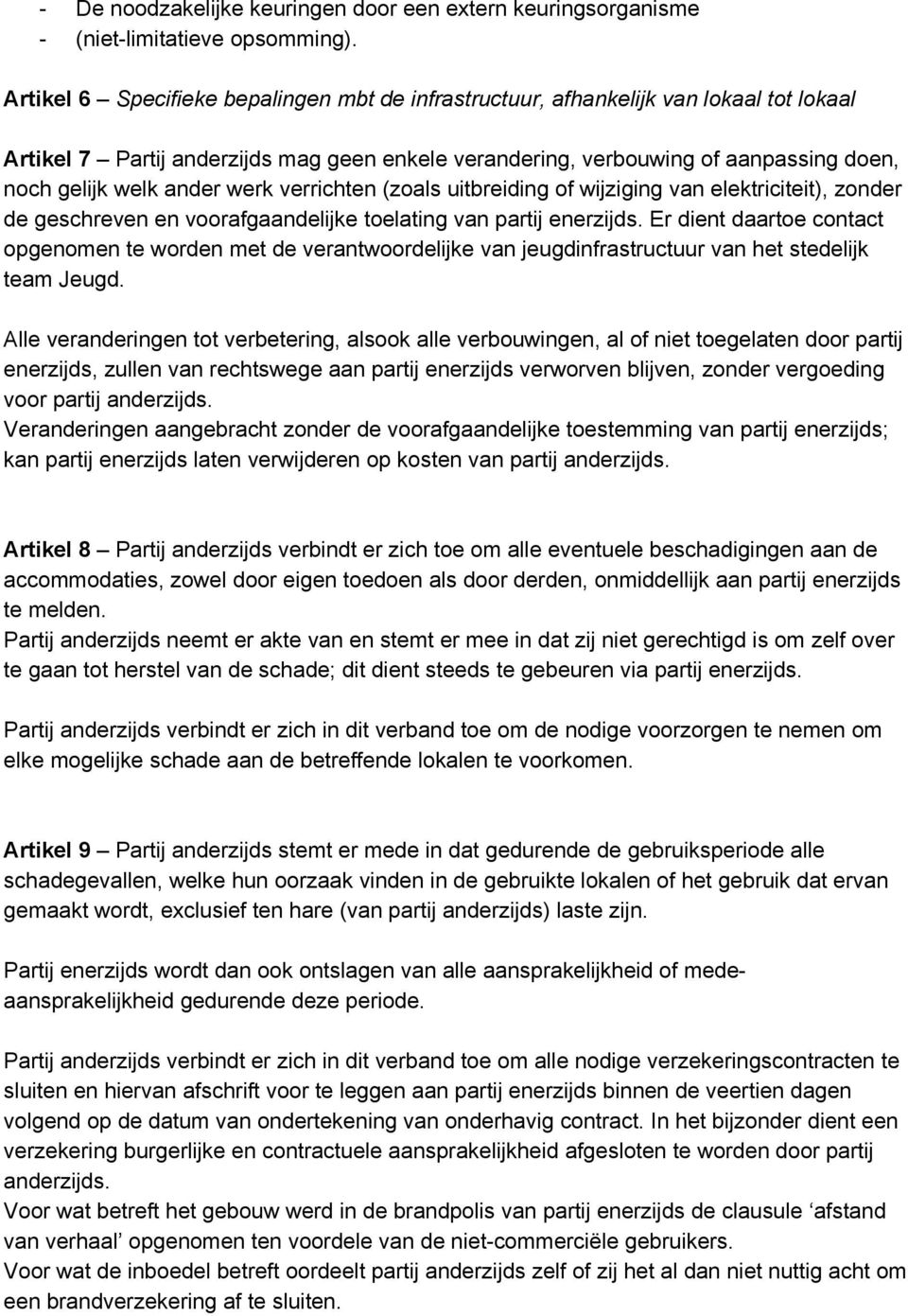 werk verrichten (zoals uitbreiding of wijziging van elektriciteit), zonder de geschreven en voorafgaandelijke toelating van partij enerzijds.