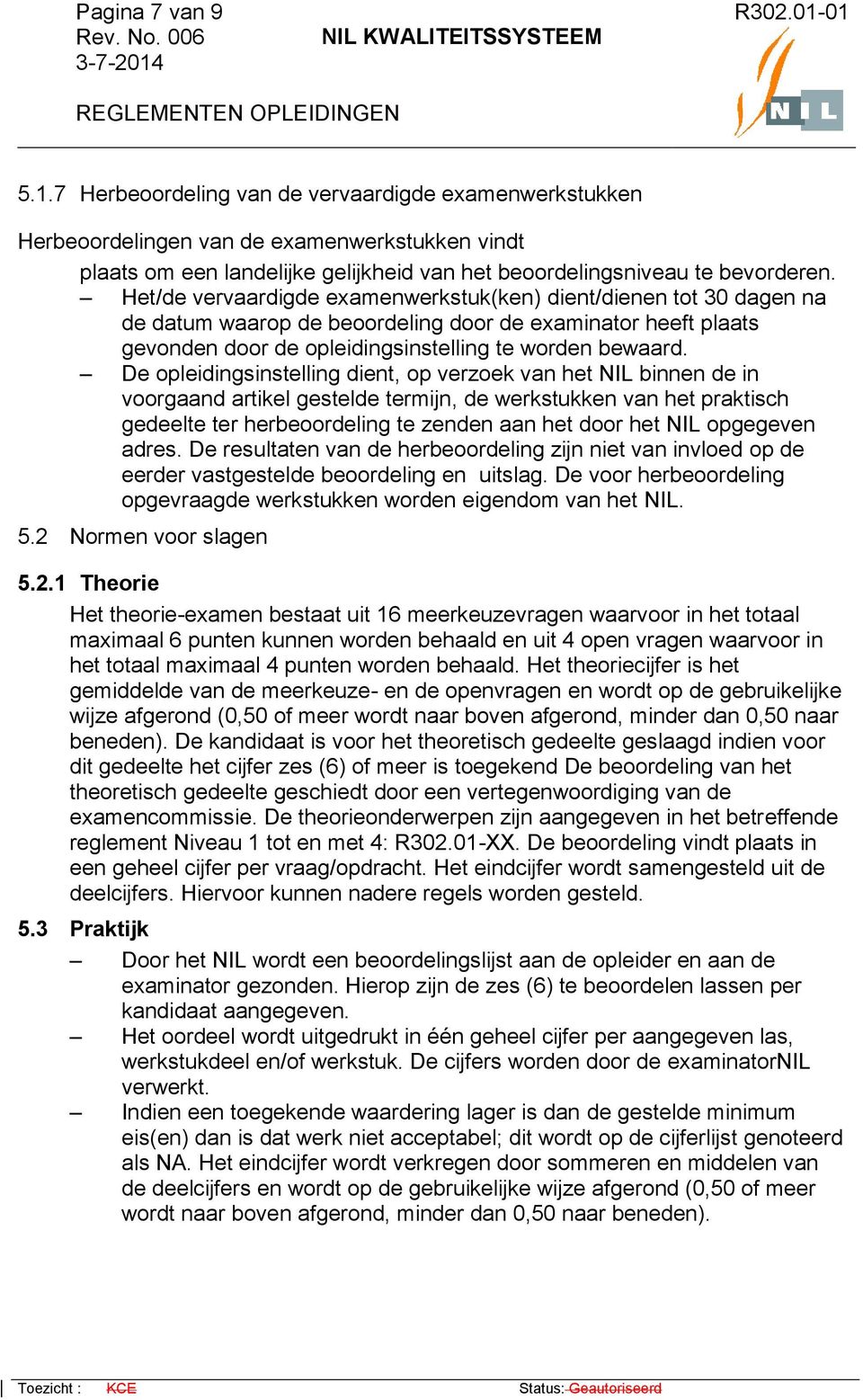 De opleidingsinstelling dient, op verzoek van het NIL binnen de in voorgaand artikel gestelde termijn, de werkstukken van het praktisch gedeelte ter herbeoordeling te zenden aan het door het NIL