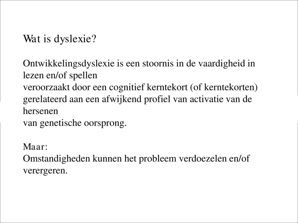 veroorzaakt door een cognitief kerntekort (of kerntekorten) gerelateerd aan een