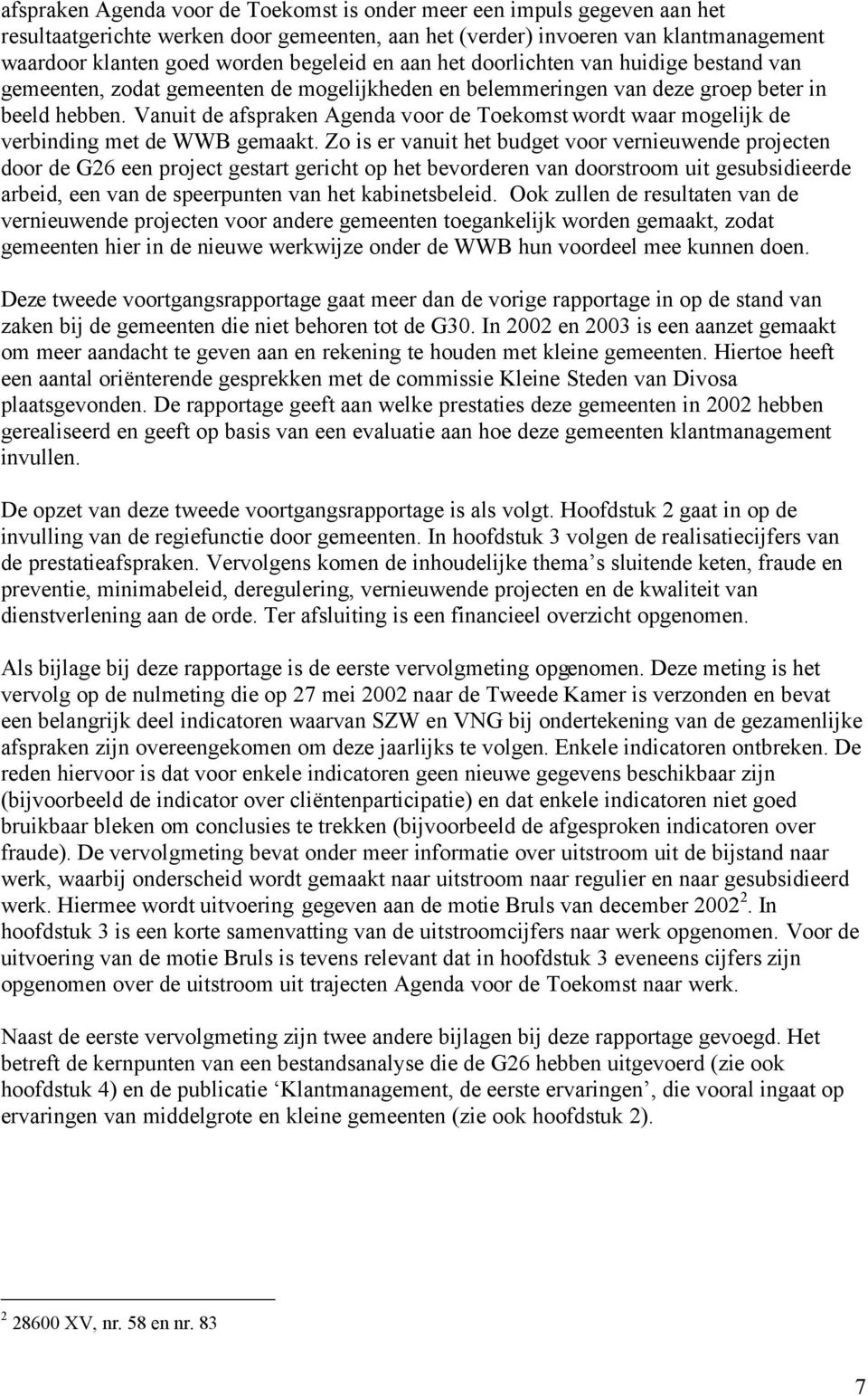 Vanuit de afspraken Agenda voor de Toekomst wordt waar mogelijk de verbinding met de WWB gemaakt.