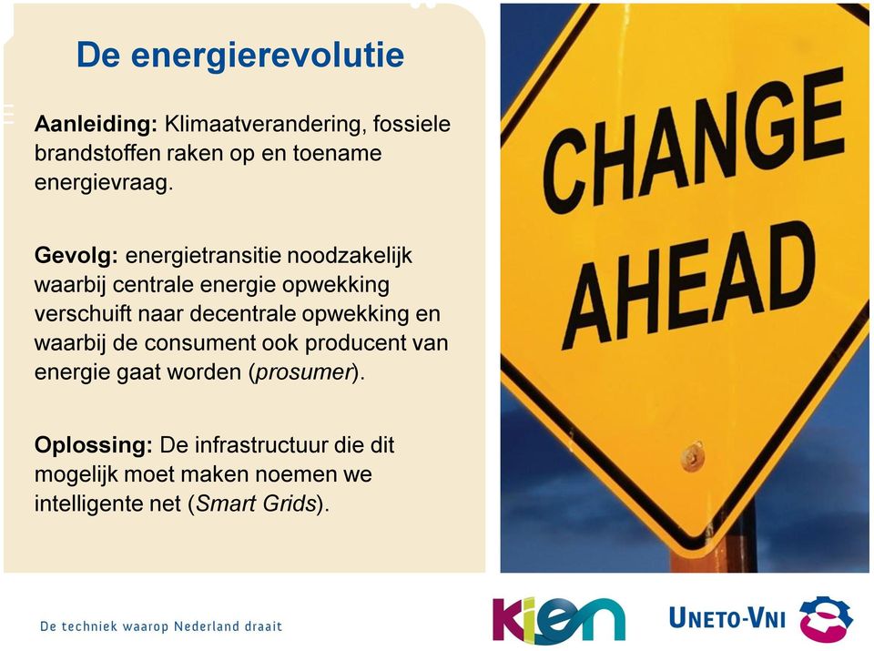 Gevolg: energietransitie noodzakelijk waarbij centrale energie opwekking verschuift naar