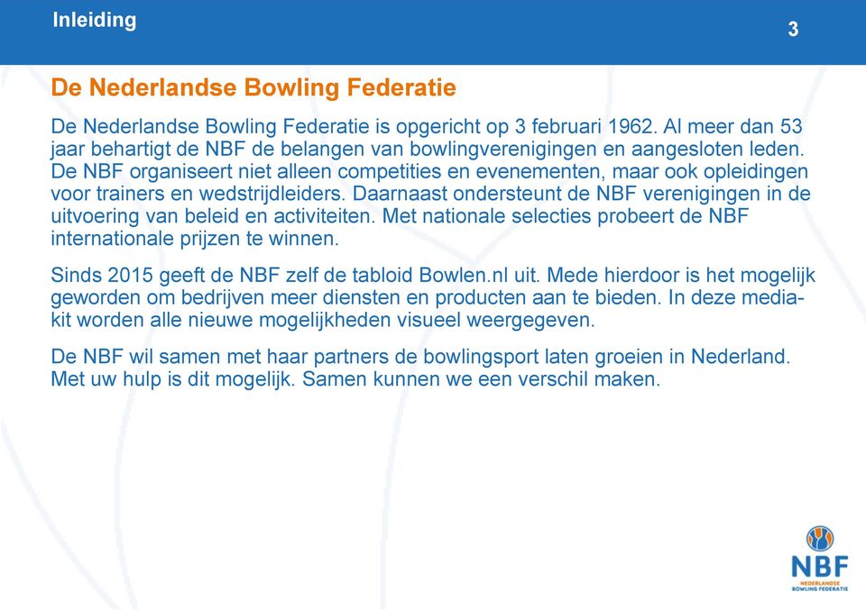 De NBF organiseert niet alleen competities en evenementen, maar ook opleidingen voor trainers en wedstrijdleiders.