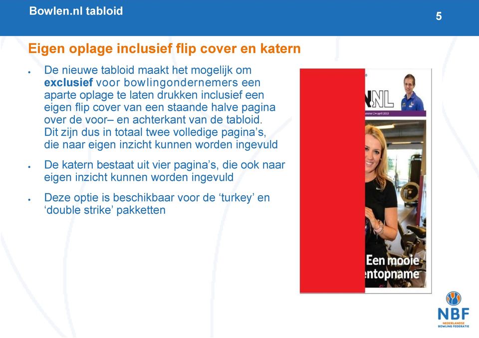 bowlingondernemers een aparte oplage te laten drukken inclusief een eigen flip cover van een staande halve pagina over de voor en