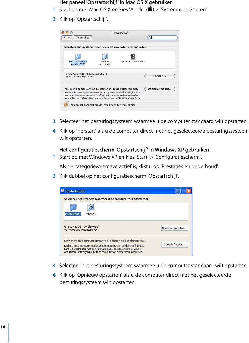 Het configuratiescherm 'Opstartschijf' in Windows XP gebruiken 1 Start op met Windows XP en kies 'Start' > 'Configuratiescherm'.