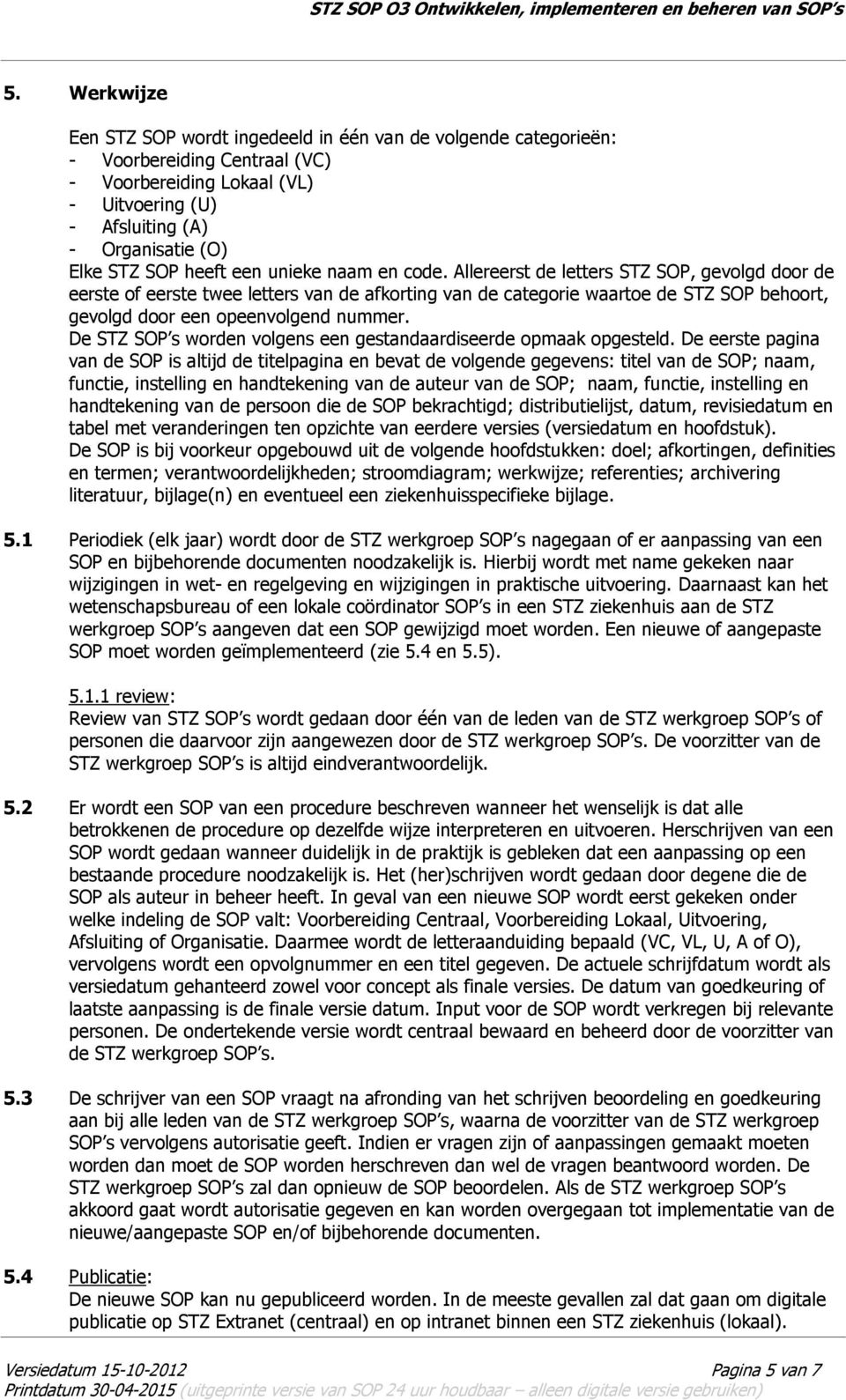 Allereerst de letters STZ SOP, gevolgd door de eerste of eerste twee letters van de afkorting van de categorie waartoe de STZ SOP behoort, gevolgd door een opeenvolgend nummer.