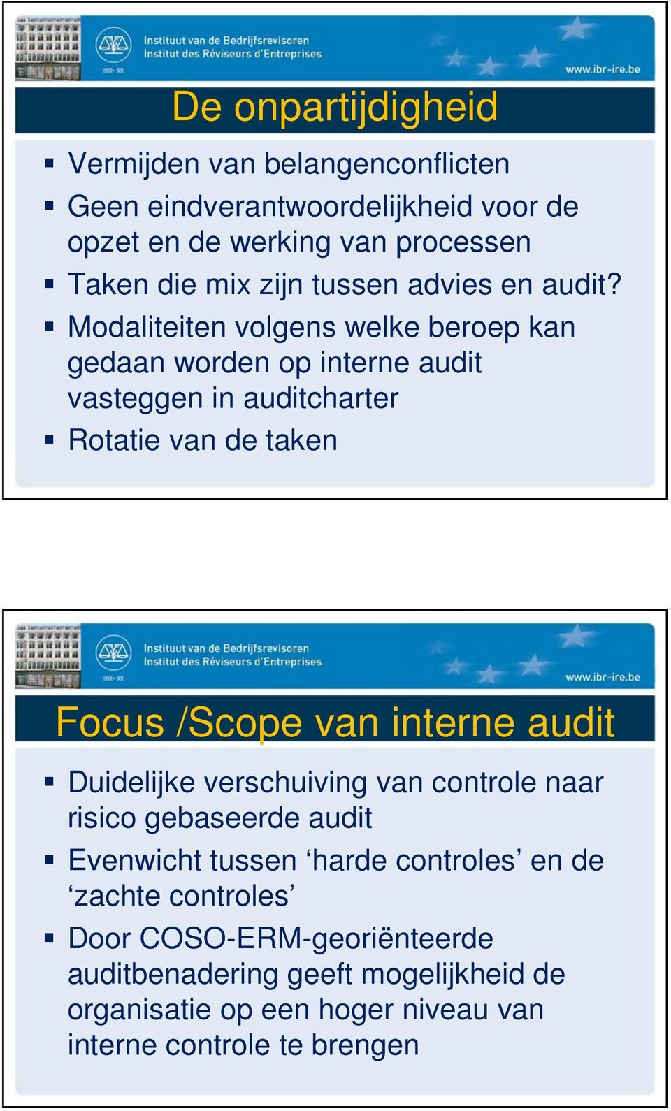 Modaliteiten volgens welke beroep kan gedaan worden op interne audit vasteggen in auditcharter Rotatie van de taken Focus /Scope van interne