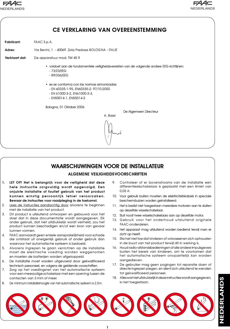 - EN 61000-3-2, EN61000-3-3, - EN55014-1, EN55014-2 Bologn, 01 Oktoer 2006 A. Bssi De Algemeen Directeur WAARSCHUWINGEN VOOR DE INSTALLATEUR ALGEMENE VEILIGHEIDSVOORSCHRIFTEN 1. 2. 3. 4. 5. 6. 7. 8.