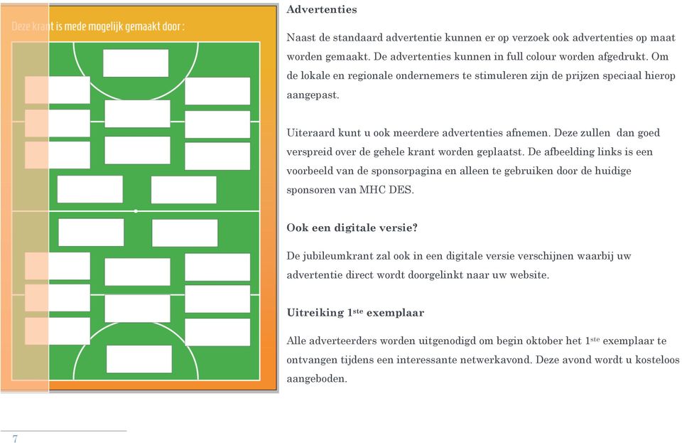 Deze zullen dan goed verspreid over de gehele krant worden geplaatst. De afbeelding links is een voorbeeld van de sponsorpagina en alleen te gebruiken door de huidige sponsoren van MHC DES.