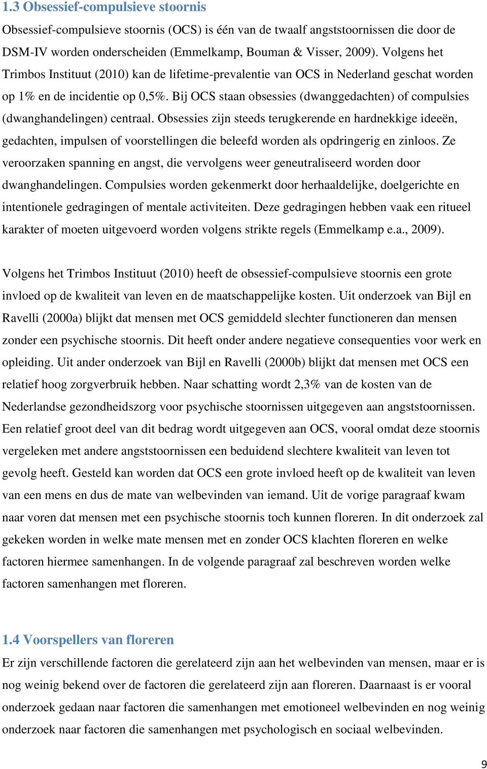 Bij OCS staan obsessies (dwanggedachten) of compulsies (dwanghandelingen) centraal.