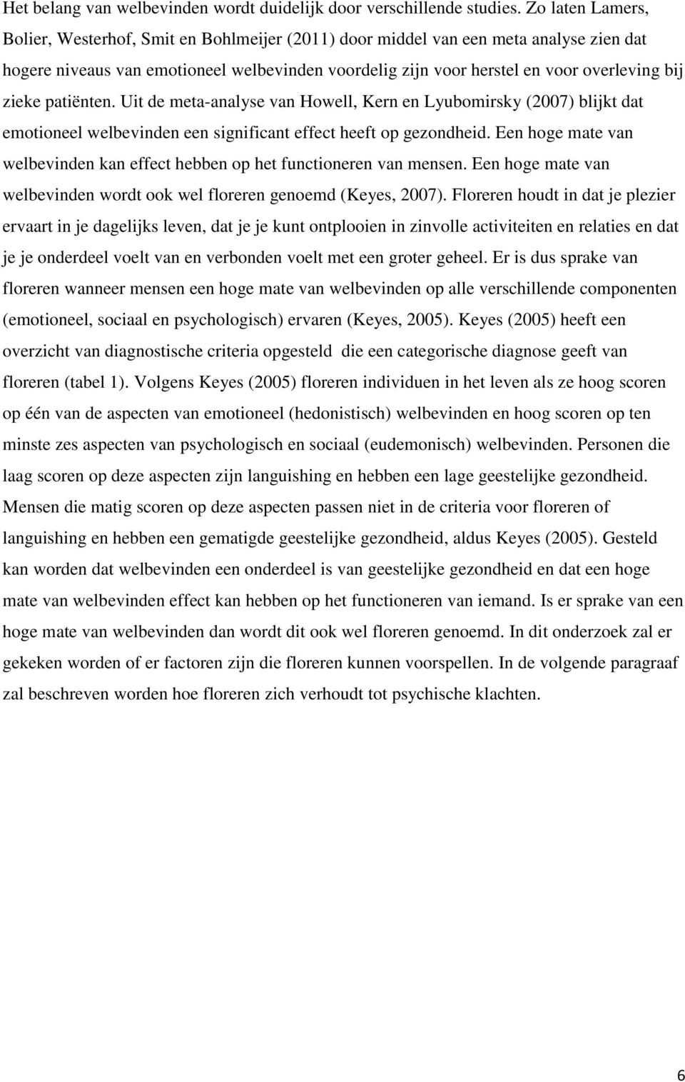 zieke patiënten. Uit de meta-analyse van Howell, Kern en Lyubomirsky (2007) blijkt dat emotioneel welbevinden een significant effect heeft op gezondheid.