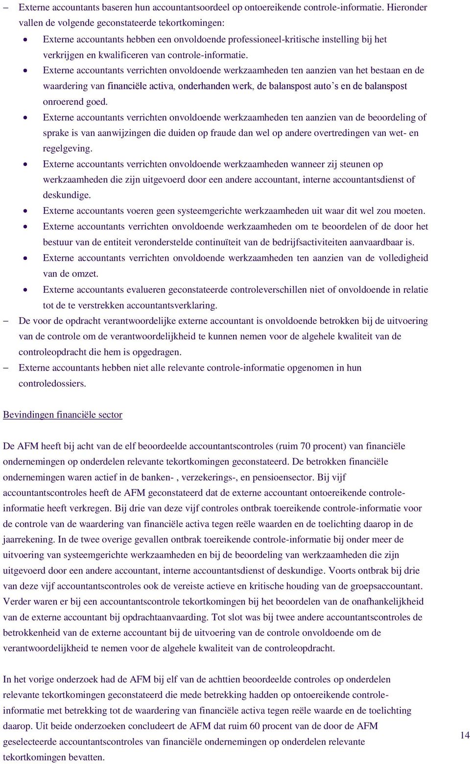 Externe accountants verrichten onvoldoende werkzaamheden ten aanzien van het bestaan en de waardering van financiële activa, onderhanden werk, de balanspost auto s en de balanspost onroerend goed.