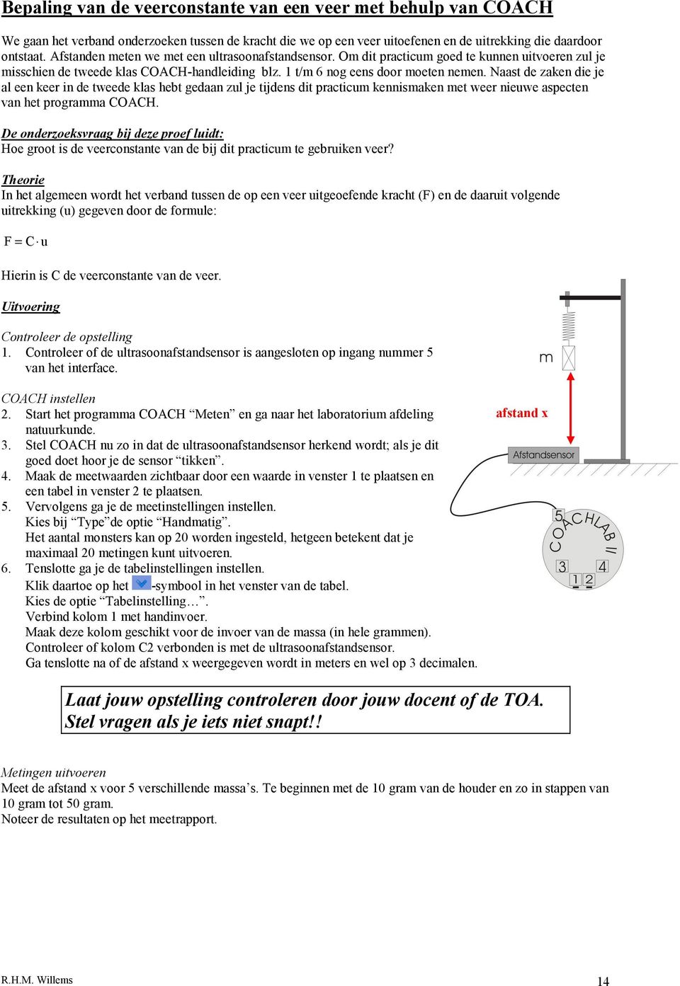 Naast de zaken die je al een keer in de tweede klas hebt gedaan zul je tijdens dit practicum kennismaken met weer nieuwe aspecten van het programma COACH.