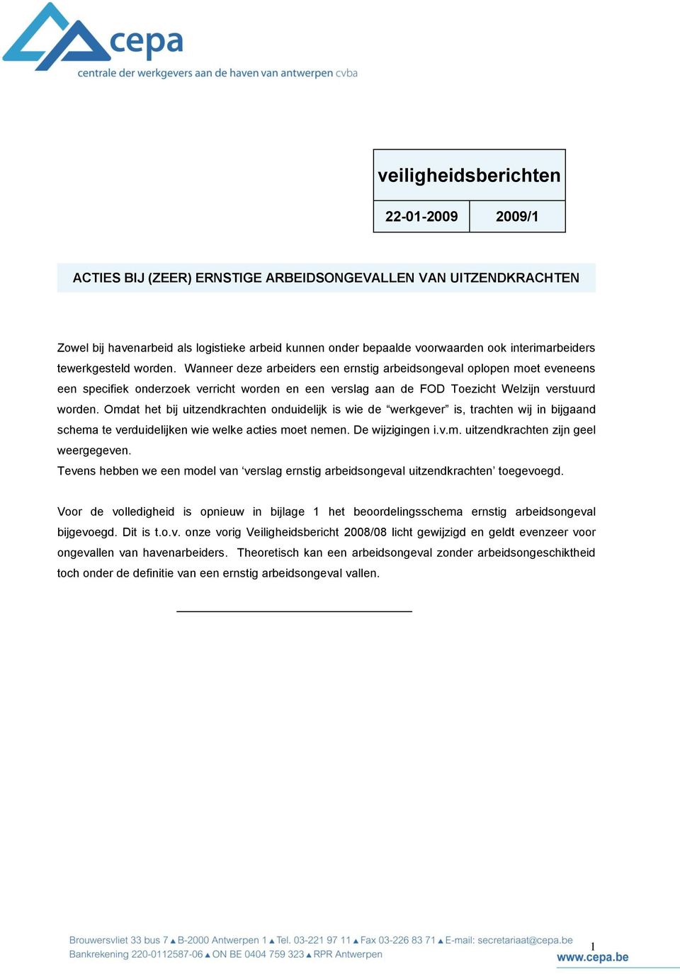 Omdat het bij uitzendkrachten onduidelijk is wie de werkgever is, trachten wij in bijgaand schema te verduidelijken wie welke acties moet nemen. De wijzigingen i.v.m. uitzendkrachten zijn geel weergegeven.