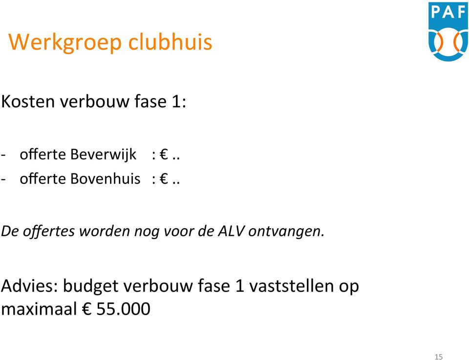 . De offertes worden nog voor de ALV ontvangen.