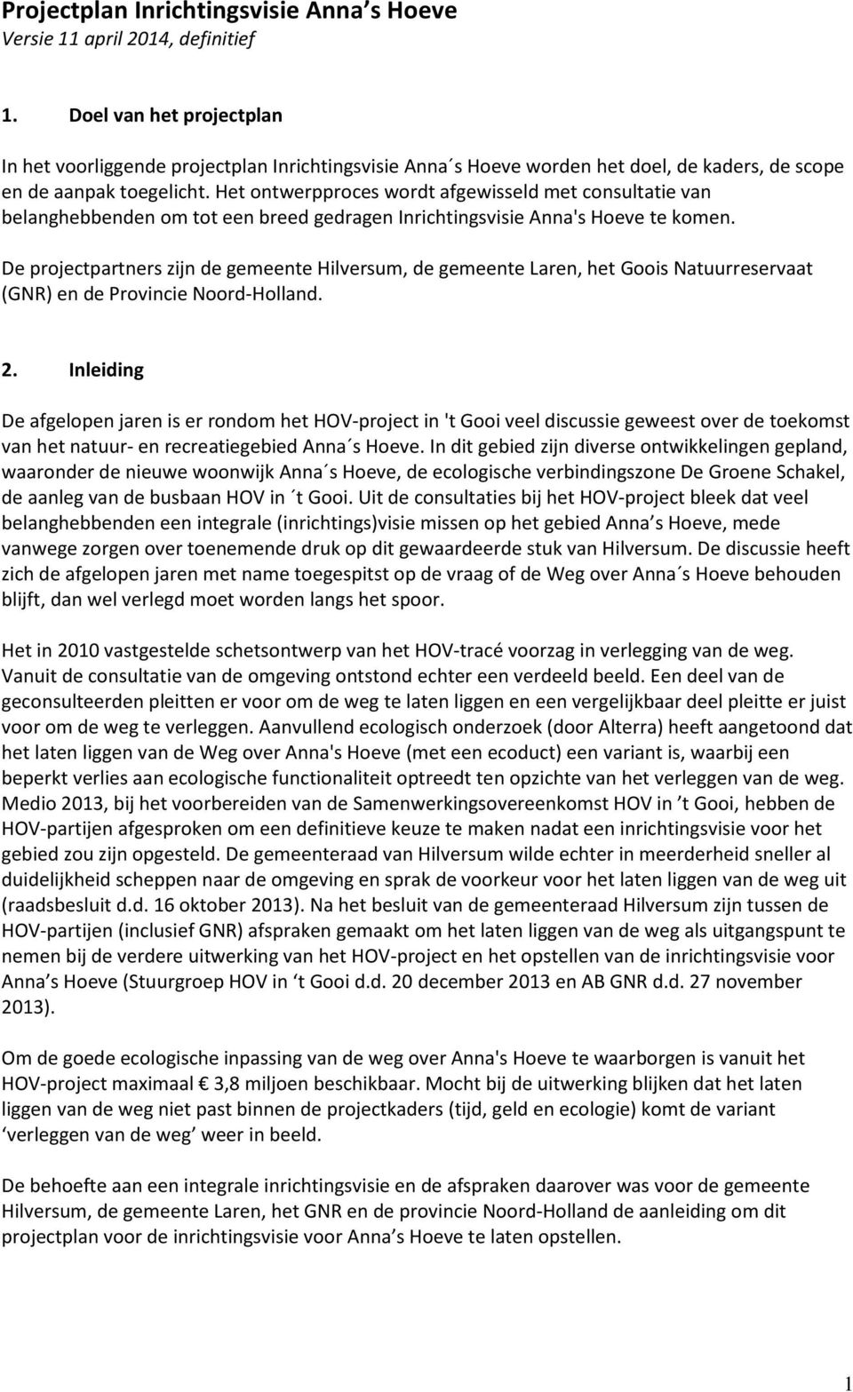 Het ontwerpproces wordt afgewisseld met consultatie van belanghebbenden om tot een breed gedragen Inrichtingsvisie Anna's Hoeve te komen.