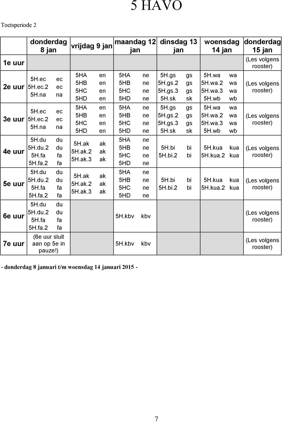 kbv kbv kbv dinsdag 13 jan 5H. 5H..2 5H..3 5H. 5H. 5H..2 5H..3 5H. 5H. 5H..2 5H. 5H..2 wosdag 14 jan 5H. 5H..2 5H..3 5H. 5H. 5H..2 5H..3 5H. 5H.kua kua 5H.kua.2 kua 5H.