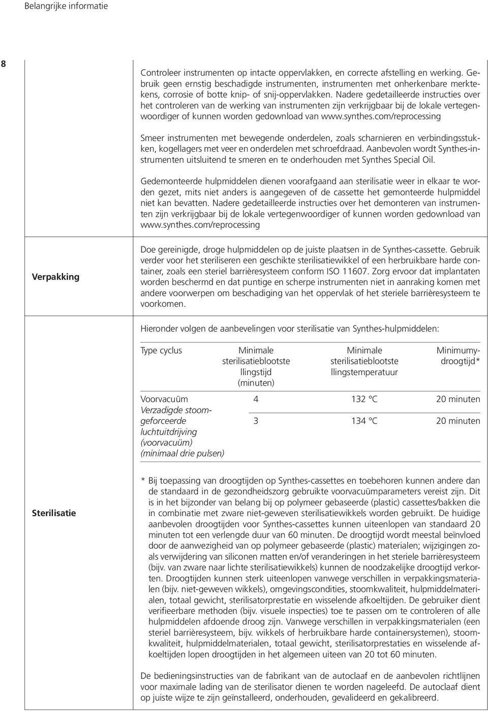 Nadere gedetailleerde instructies over het controleren van de werking van instrumenten zijn verkrijgbaar bij de lokale vertegenwoordiger of kunnen worden gedownload van www.synthes.