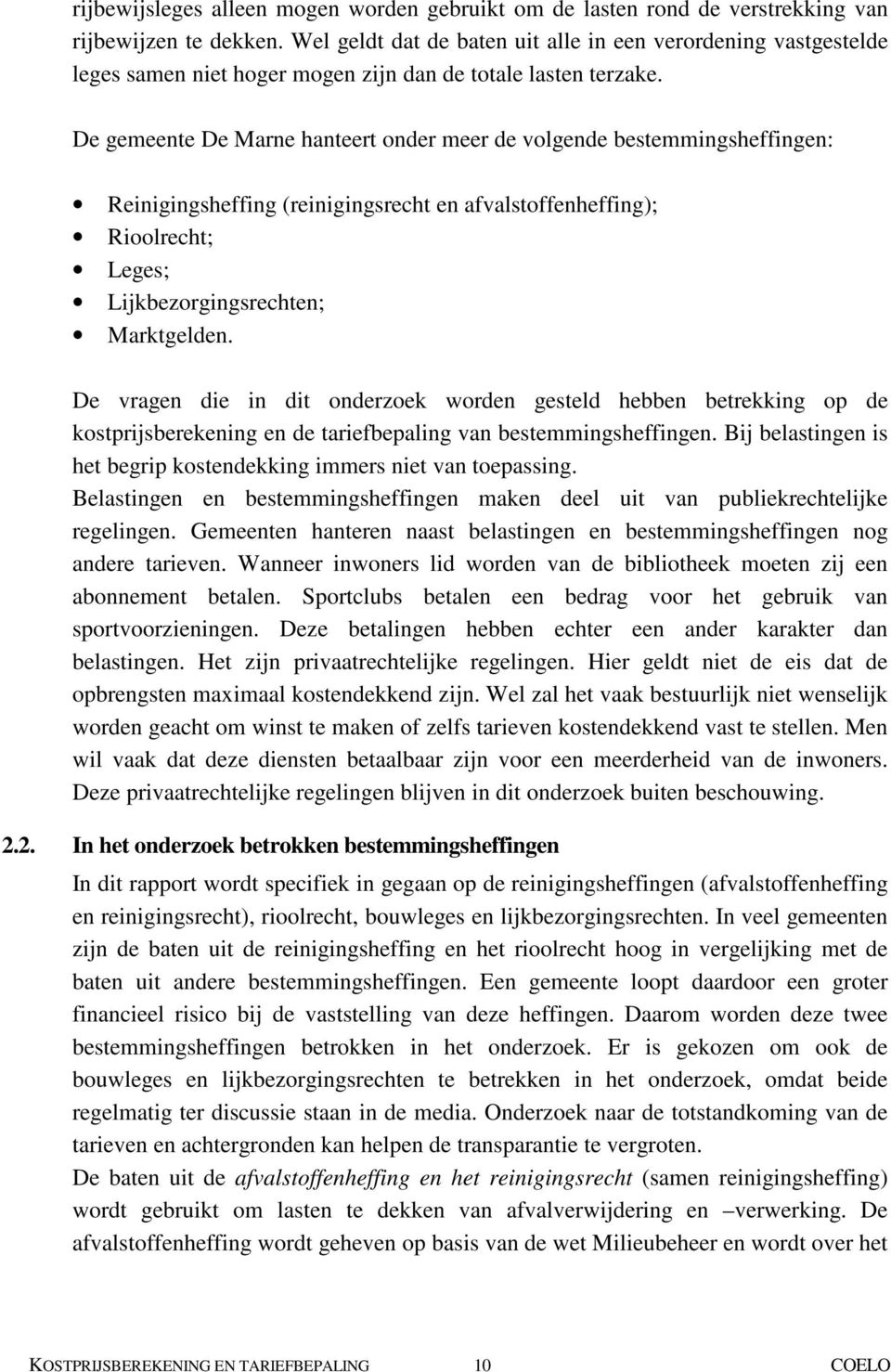 De gemeente De Marne hanteert onder meer de volgende bestemmingsheffingen: Reinigingsheffing (reinigingsrecht en afvalstoffenheffing); Rioolrecht; Leges; Lijkbezorgingsrechten; Marktgelden.