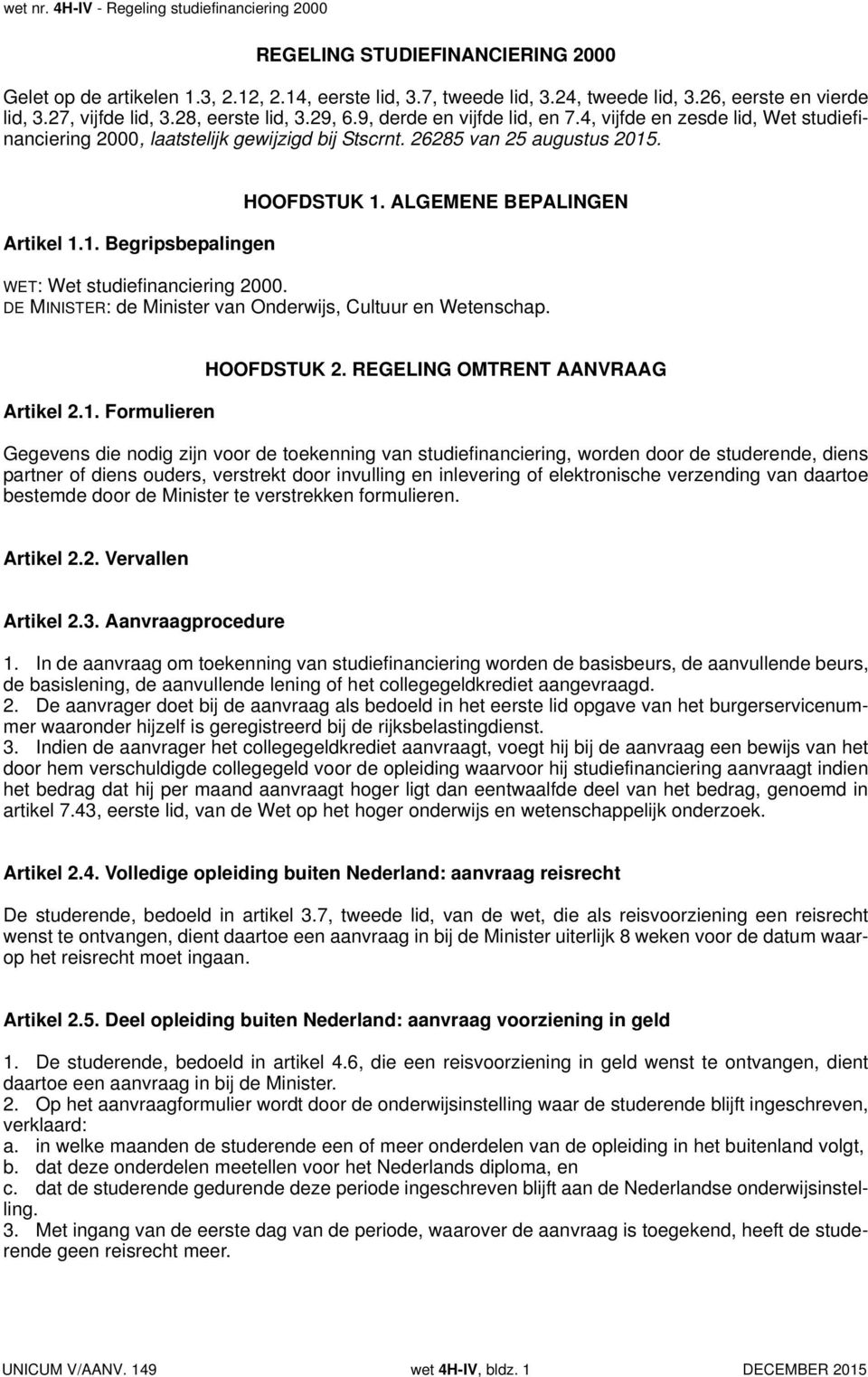 ALGEMENE BEPALINGEN WET: Wet studiefinanciering 2000. DE MINISTER: de Minister van Onderwijs, Cultuur en Wetenschap. Artikel 2.1. Formulieren HOOFDSTUK 2.