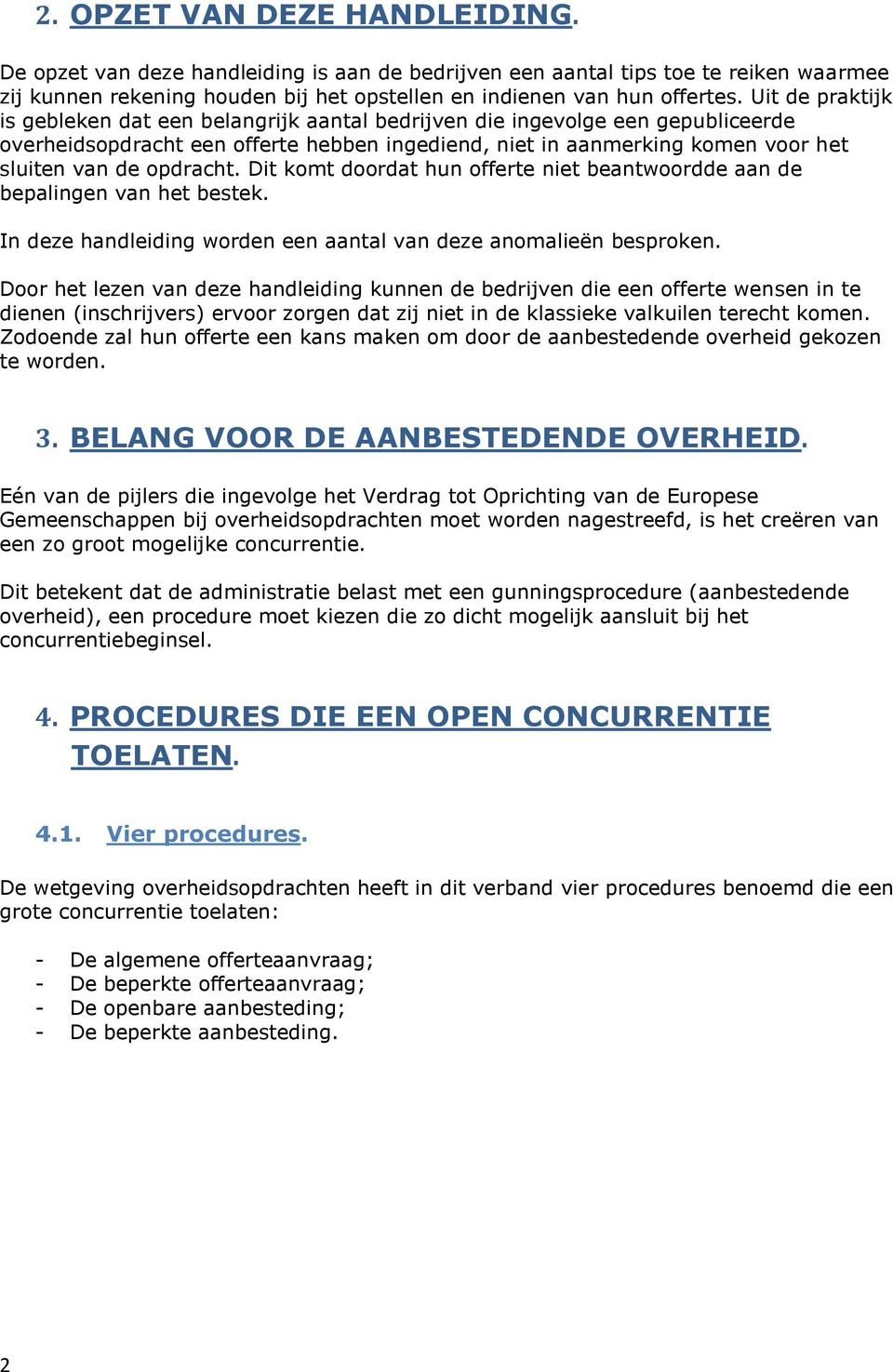 opdracht. Dit komt doordat hun offerte niet beantwoordde aan de bepalingen van het bestek. In deze handleiding worden een aantal van deze anomalieën besproken.