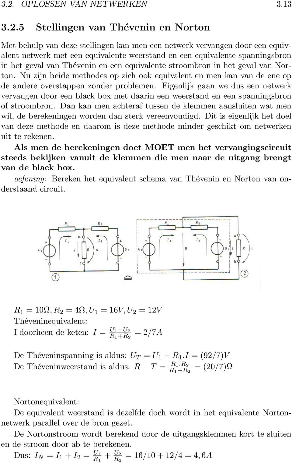 Nu zijn beide methodes op zich ook equivalent en men kan van de ene op de andere overstappen zonder problemen.