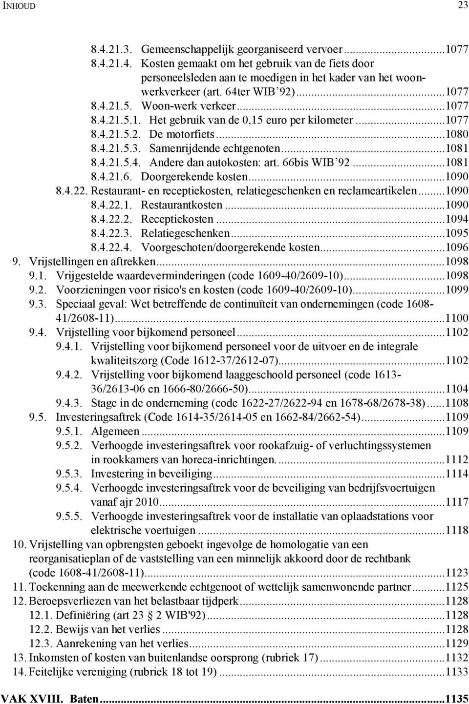 66bis WIB 92...1081 8.4.21.6. Doorgerekende kosten...1090 8.4.22. Restaurant- en receptiekosten, relatiegeschenken en reclameartikelen...1090 8.4.22.1. Restaurantkosten...1090 8.4.22.2. Receptiekosten.