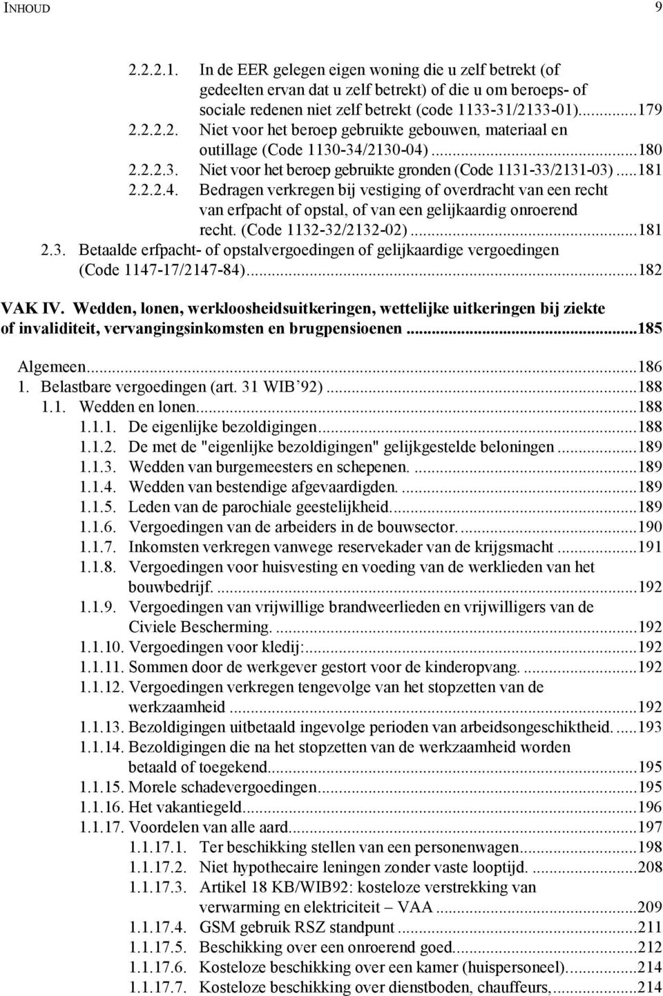 Bedragen verkregen bij vestiging of overdracht van een recht van erfpacht of opstal, of van een gelijkaardig onroerend recht. (Code 1132