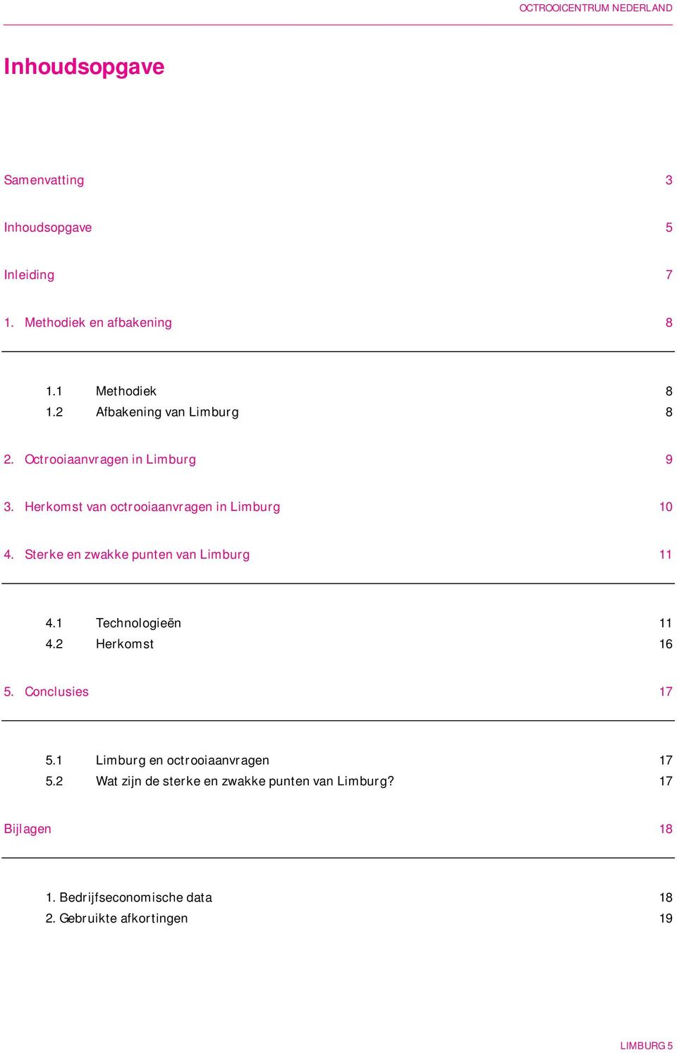 Sterke en zwakke punten van Limburg 11 4.1 Technologieën 11 4.2 Herkomst 16 5. Conclusies 17 5.