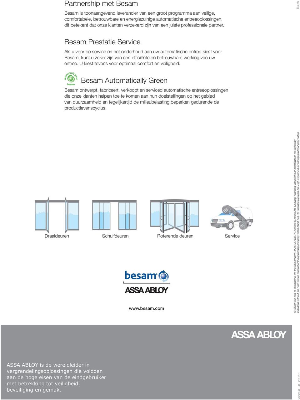 Besam Prestatie Service Als u voor de service en het onderhoud aan uw automatische entree kiest voor Besam, kunt u zeker zijn van een efficiënte en betrouwbare werking van uw entree.