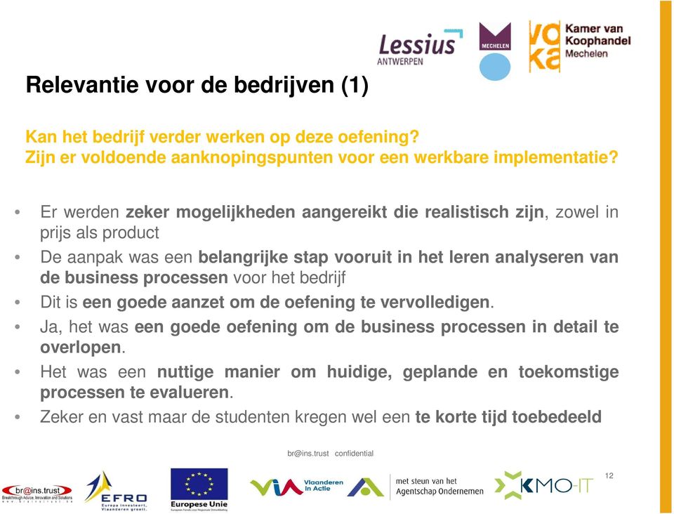 de business processen voor het bedrijf Dit is een goede aanzet om de oefening te vervolledigen.