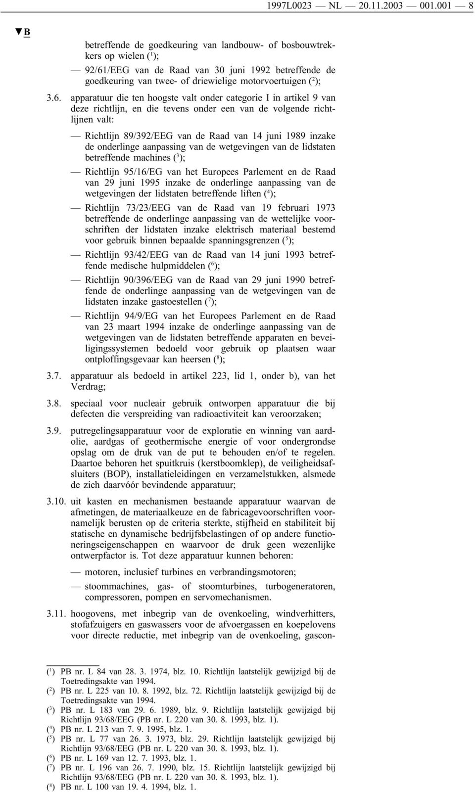 /EEG van de Raad van 30 juni 1992 betreffende de goedkeuring van twee- of driewielige motorvoertuigen ( 2 ); 3.6.
