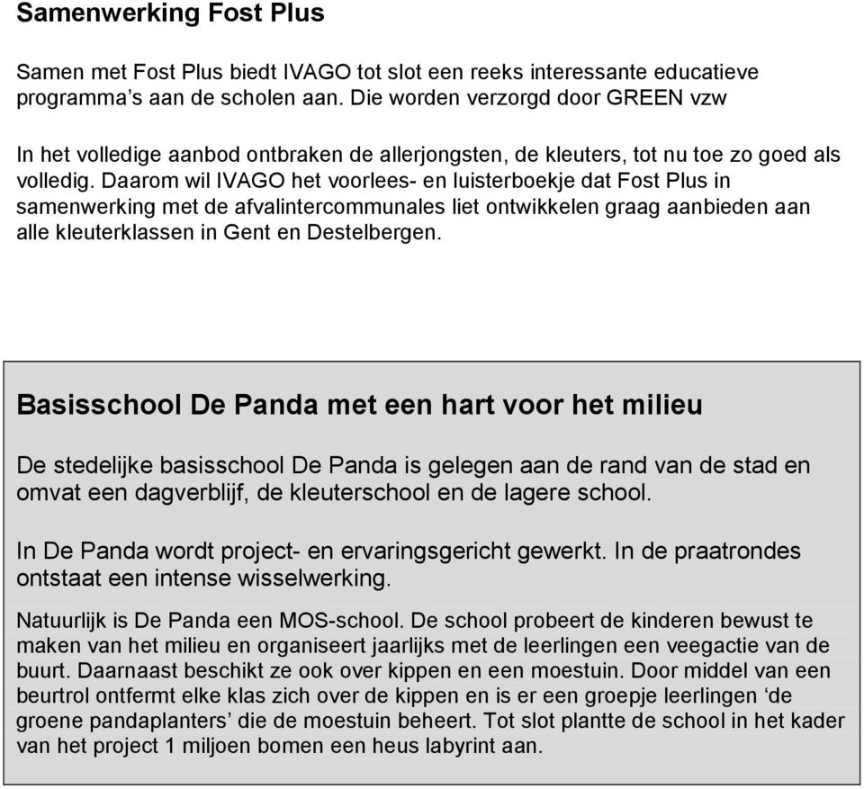 Daarom wil IVAGO het voorlees- en luisterboekje dat Fost Plus in samenwerking met de afvalintercommunales liet ontwikkelen graag aanbieden aan alle kleuterklassen in Gent en Destelbergen.