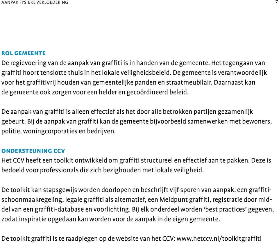 De aanpak van graffiti is alleen effectief als het door alle betrokken partijen gezamenlijk gebeurt.