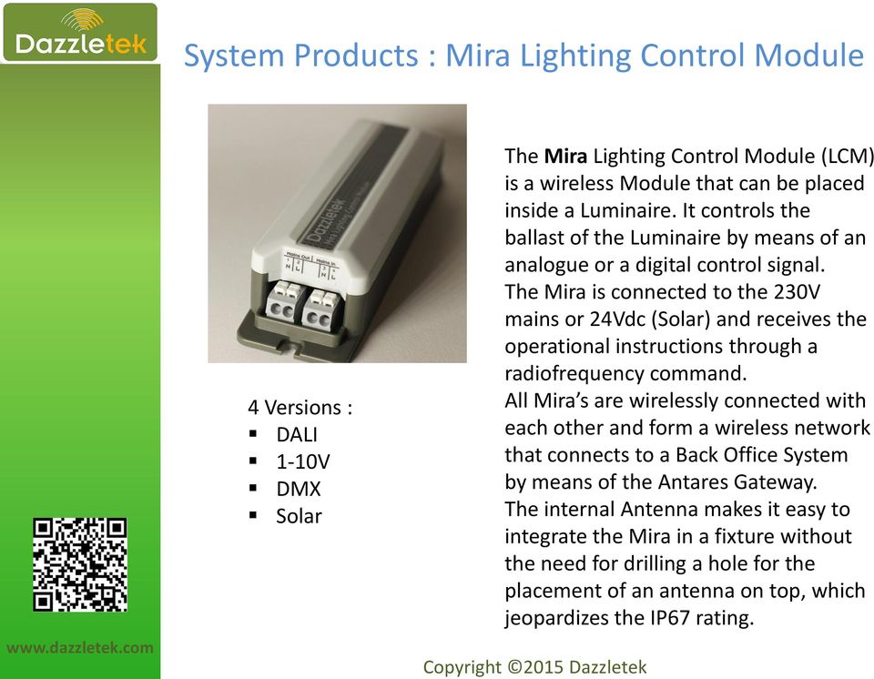 The Mira is connected to the 230V mains or 24Vdc (Solar) and receives the operational instructions through a radiofrequency command.