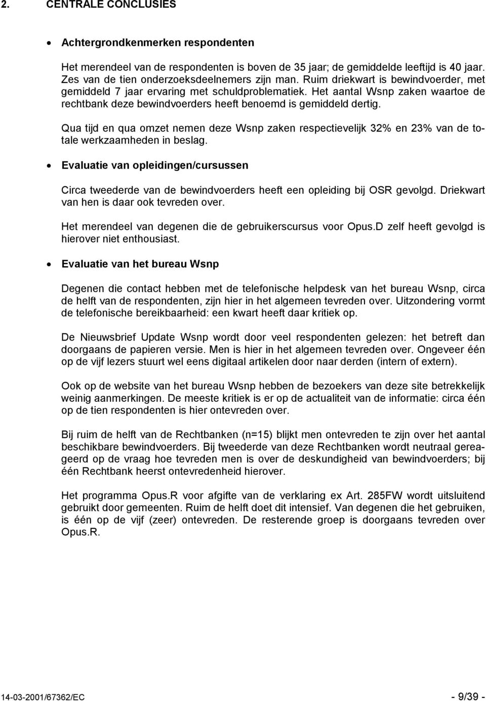 Qua tijd en qua omzet nemen deze Wsnp zaken respectievelijk 32% en 23% van de totale werkzaamheden in beslag.