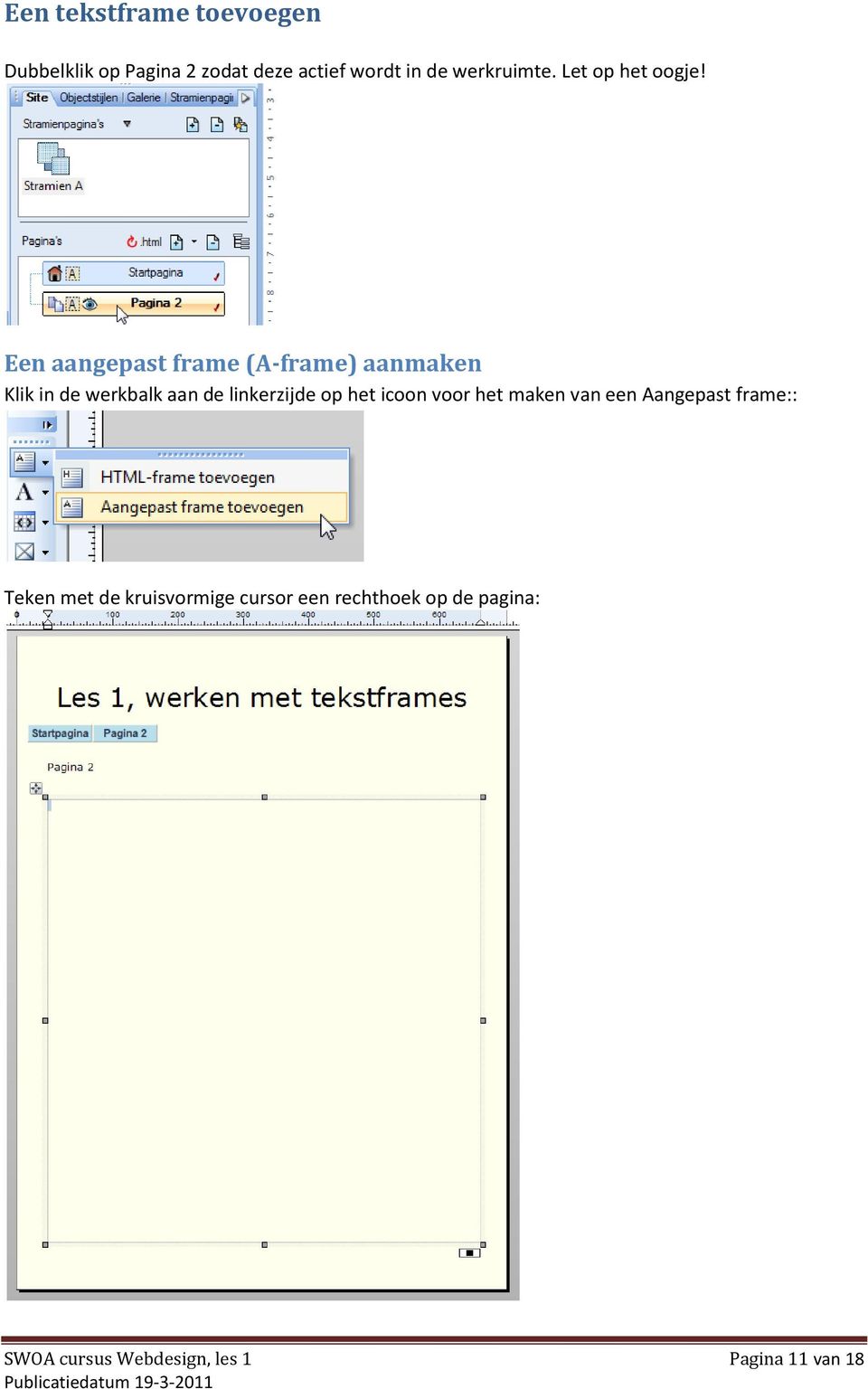 Een aangepast frame (A-frame) aanmaken Klik in de werkbalk aan de linkerzijde op het