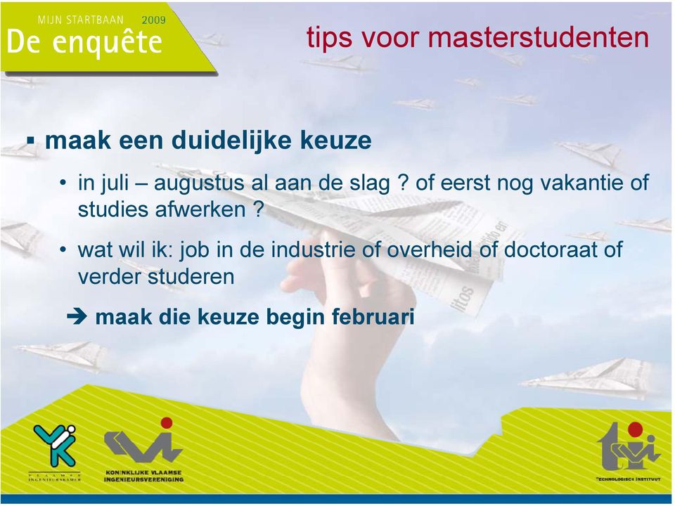 of eerst nog vakantie of studies afwerken?