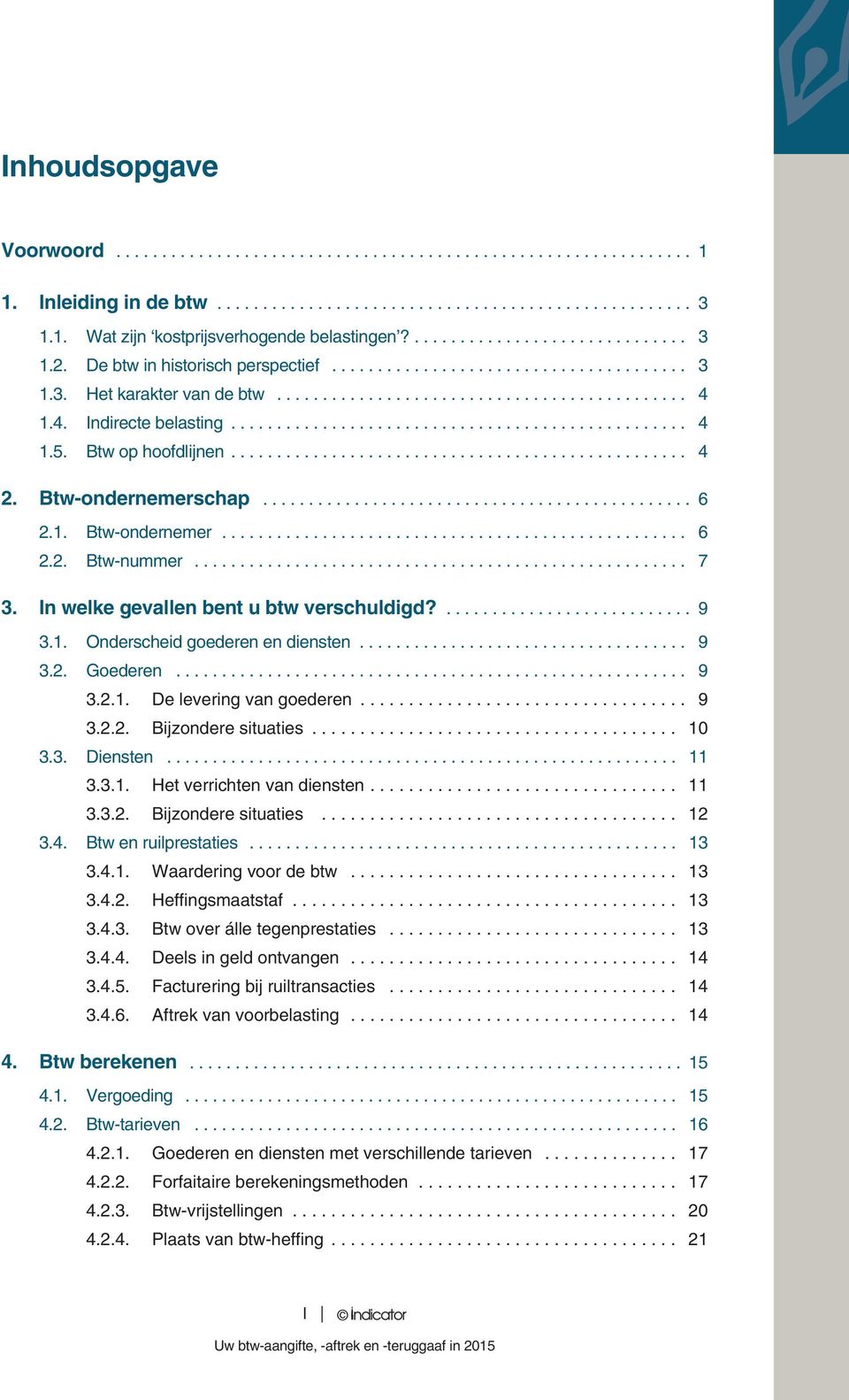 1.4. Indirecte belasting.................................................. 4 1.5. Btw op hoofdlijnen.................................................. 4 2. Btw-ondernemerschap............................................... 6 2.