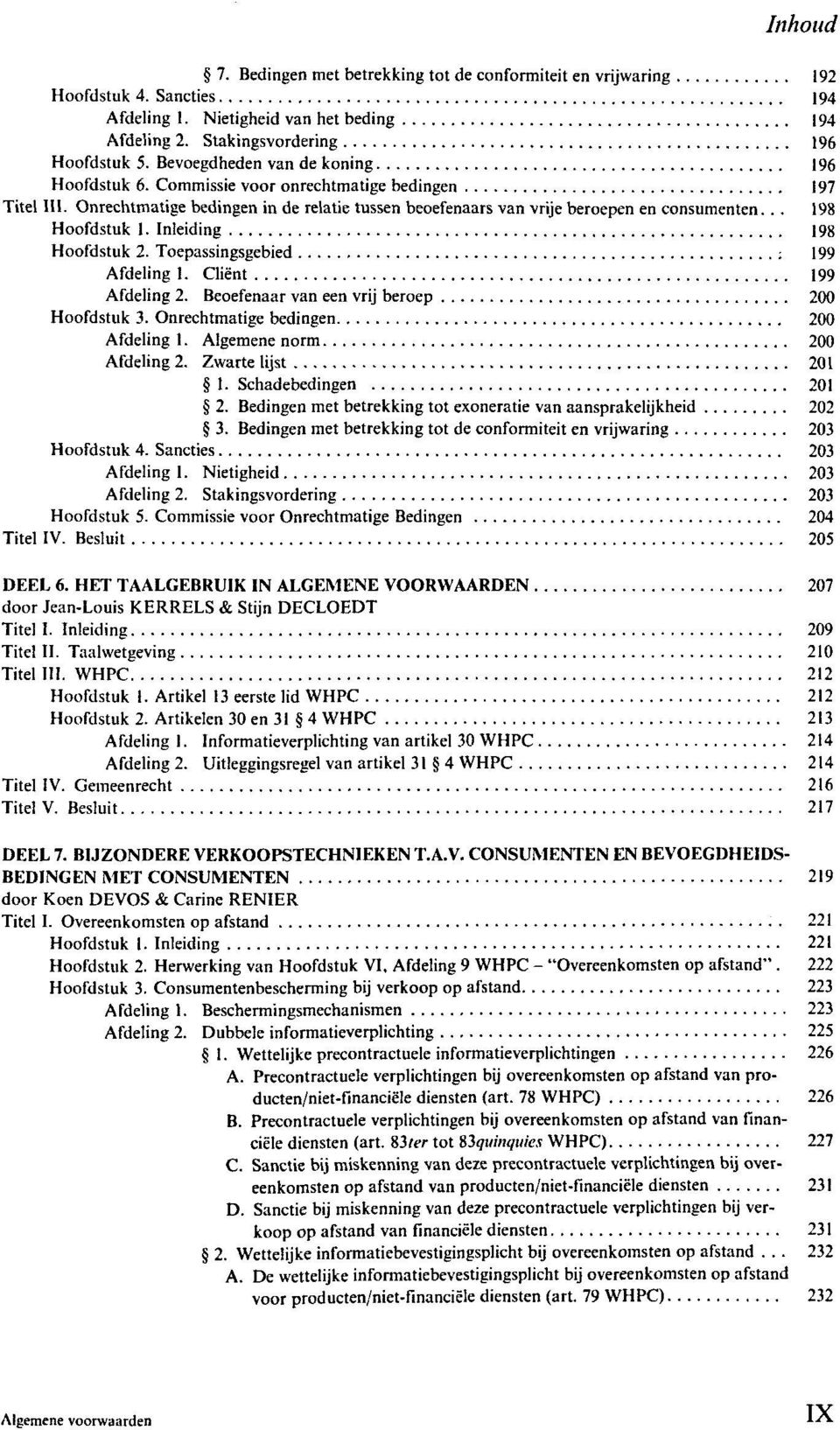 .. 198 Hoofdstuk 1. Inleiding 198 Hoofdstuk 2. Toepassingsgebied : 199 Afdeling 1. Client 199 Afdeling 2. Beoefenaar van een vrij beroep 200 Hoofdstuk 3. Onrechtmatige bedingen 200 Afdeling 1.