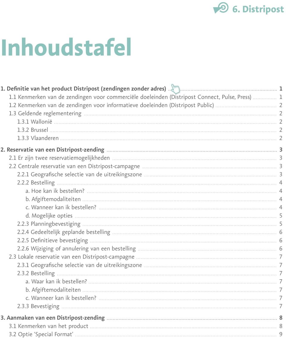 .. 3 2.2.1 Geografische selectie van de uitreikingszone... 3 2.2.2 Bestelling... 4 a. Hoe kan ik bestellen?... 4 b. Afgiftemodaliteiten.... 4 c. Wanneer kan ik bestellen?... 4 d. Mogelijke opties.